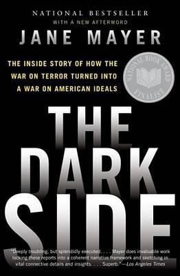 Dark Side, The: The Inside Story of How the War on Terror Turned Into a War on American Ideals