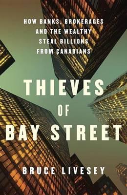 Thieves of Bay Street: How Banks, Brokerages and the Wealthy Steal Billions from Canadians