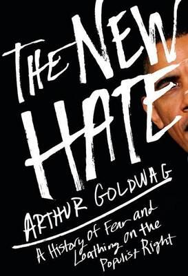 New Hate, The: A History of Fear and Loathing on the Populist Right