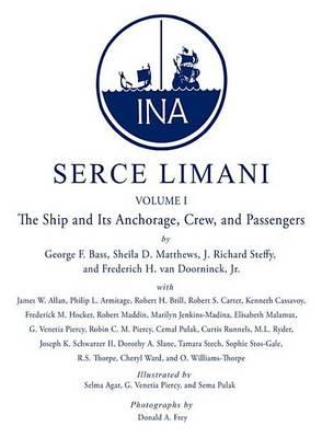 Serce Limani: An Eleventh-Century Shipwreck Vol. 1, the Ship and Its Anchorage, Crew, and Passengers