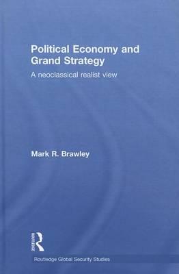 Political Economy and Grand Strategy: A Neoclassical Realist View