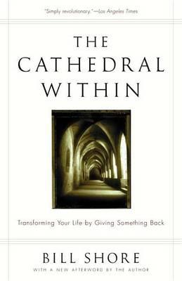 Cathedral Within, The: Transforming Your Life by Giving Something Back