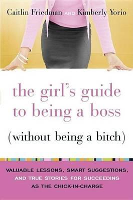 Girl's Guide to Being a Boss (Without Being a Bitch)