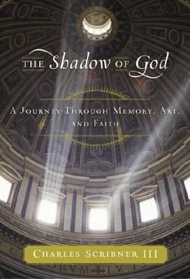 Shadow of God, The: A Journey Through Memory, Art, and Faith