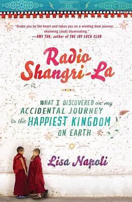 Radio Shangri-La: What I Discovered on My Accidental Journey to the Happiest Kingdom on Earth