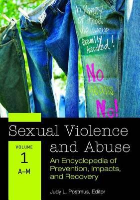 Sexual Violence and Abuse: An Encyclopedia of Prevention, Impacts, and Recovery [2 Volumes]