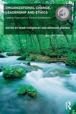 Organizational Change, Leadership and Ethics: Leading Organizations Towards Sustainability