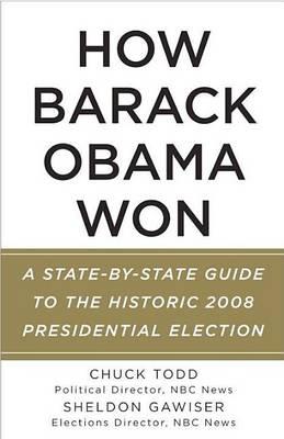 How Barack Obama Won: A State-By-State Guide to the Historic 2008 Presidential Election
