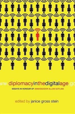 Diplomacy in the Digital Age: Essays in Honour of Ambassador Allan Gotlieb