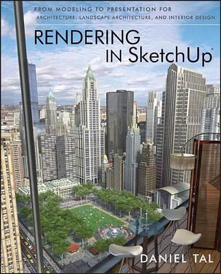 Rendering in Sketchup: From Modeling to Presentation for Architecture, Landscape Architecture and Interior Design