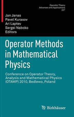 Operator Methods in Mathematical Physics: Conference on Operator Theory, Analysis and Mathematical Physics (Otamp) 2010, Bedlewo, Poland