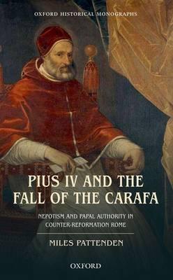 Pius IV and the Fall of the Carafa: Nepotism and Papal Authority in Counter-Reformation Rome
