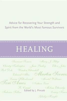 Healing: Advice for Recovering Your Inner Strength and Spirit from the World's Most Famous Survivors