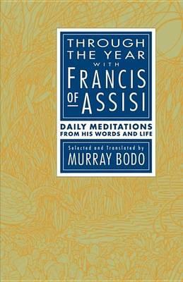Through the Year with Francis of Assisi: Daily Meditations from His Words and Life