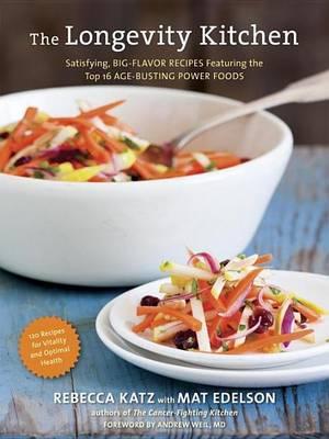 Longevity Kitchen, The: Satisfying, Big-Flavor Recipes Featuring the Top 16 Age-Busting Power Foods [120 Recipes for Vitality and Optimal Health]