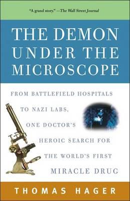 Demon Under the Microscope, The: From Battlefield Hospitals to Nazi Labs, One Doctor's Heroic Search for the World's First Miracle Drug
