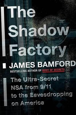 Shadow Factory, The: The Ultra-Secret Nsa from 9/11 to the Eavesdropping on America