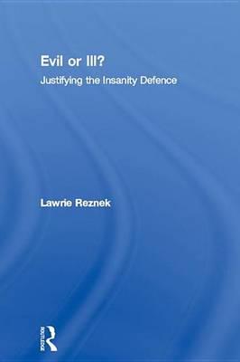 Evil or Ill?: Justifying the Insanity Defence