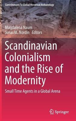 Scandinavian Colonialism and the Rise of Modernity: Small Time Agents in a Global Arena