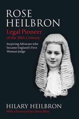 Rose Heilbron: The Story of England's First Woman Queen's Counsel and Judge