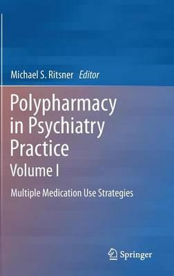 Polypharmacy in Psychiatry Practice, Volume I: Multiple Medication Use Strategies