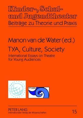Tya, Culture, Society: International Essays on Theatre for Young Audiences