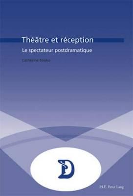 Theatre Et Reception: Le Spectateur Postdramatique