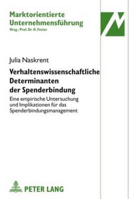Verhaltenswissenschaftliche Determinanten Der Spenderbindung: Eine Empirische Untersuchung Und Implikationen Fur Das Spenderbindungsmanagement