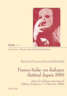France-Italie: Un Dialogue Theatral Depuis 1950: Actes Du Colloque International (Abbaye D Ardenne Les 1er-2 Decembre 2006)