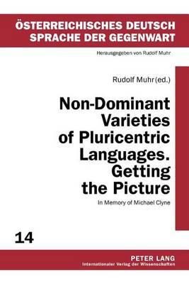 Non-Dominant Varieties of Pluricentric Languages. Getting the Picture: In Memory of Michael Clyne