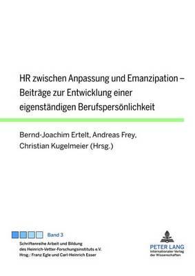 HR Zwischen Anpassung Und Emanzipation: Beitrage Zur Entwicklung Einer Eigenstandigen Berufspersonlichkeit