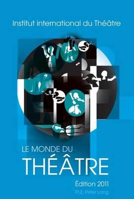 Le Monde Du Theatre Edition 2011, Le: Compte Rendu Des Saisons Theatrales 2007-2008 Et 2008-2009 Dans Le Monde