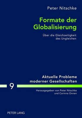 Formate Der Globalisierung: Uber Die Gleichzeitigkeit Des Ungleichen