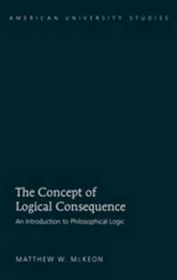 Concept of Logical Consequence, The: An Introduction to Philosophical Logic
