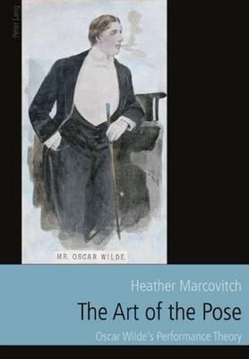 Art of the Pose, The: Oscar Wilde S Performance Theory