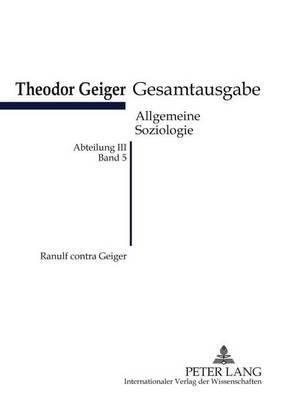 Ranulf Contra Geiger: Theodor Geiger Gesamtausgabe Abteilung III: Allgemeine Soziologie, Band 5 Herausgegeben Und Erlautert Von Klaus Rodax