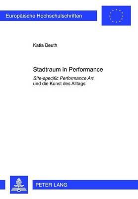 Stadtraum in Performance: Site-Specific Performance Art Und Die Kunst Des Alltags