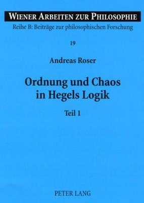 Ordnung Und Chaos in Hegels Logik: Teil 1 Und 2
