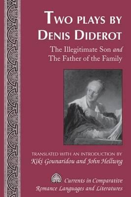Two Plays by Denis Diderot: The Illegitimate Son and the Father of the Family Translated with an Introduction by Kiki Gounaridou and John Hellweg