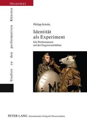 Identitat ALS Experiment: Ich-Performanzen Auf Der Gegenwartsbuhne