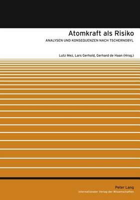 Atomkraft ALS Risiko: Analysen Und Konsequenzen Nach Tschernobyl
