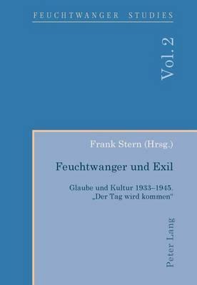 Feuchtwanger Und Exil: Glaube Und Kultur 1933-1945. -Der Tag Wird Kommen-
