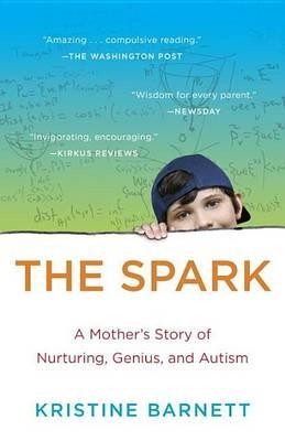 Spark, The: A Mother's Story of Nurturing Genius