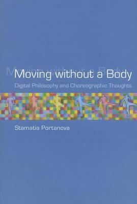 Moving Without a Body: Digital Philosophy and Choreographic Thoughts