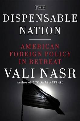 Dispensable Nation, The: American Foreign Policy in Retreat