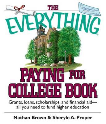 Everything Paying for College Book, The: Grants, Loans, Scholarships, and Financial Aid -- All You Need to Fund Higher Education