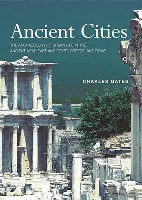 Ancient Cities: The Archaeology of Urban Life in the Ancient Near East and Egypt, Greece and Rome