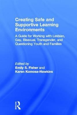 Creating School Environments to Support Lesbian, Gay, Bisexual, Transgender, and Questioning Students and Families: A Guide for Working with Lesbian, Gay, Bisexual, Transgender, and Questioning Youth and Families