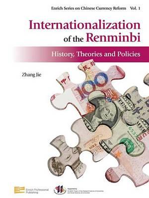 Internationalization of the Renminbi: History, Theories and Policies