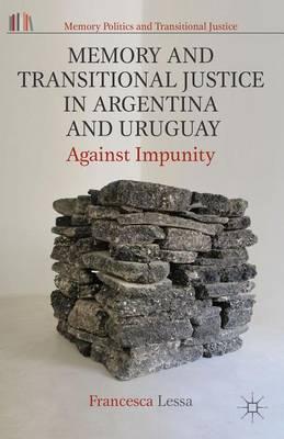 Memory and Transitional Justice in Argentina and Uruguay: Against Impunity